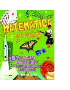 JUN1488,Matematica este grozava! 101 lucruri incredibile pe care trebuie sa le stie orice copil