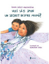 Vrei sa iti spun un secret despre mami?,9789733410768