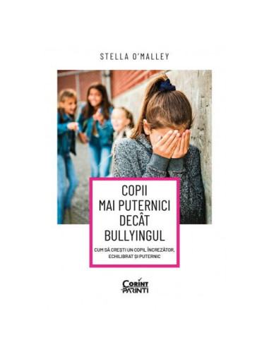 Copii mai puternici decat bullyingul. Cum sa cresti un copil