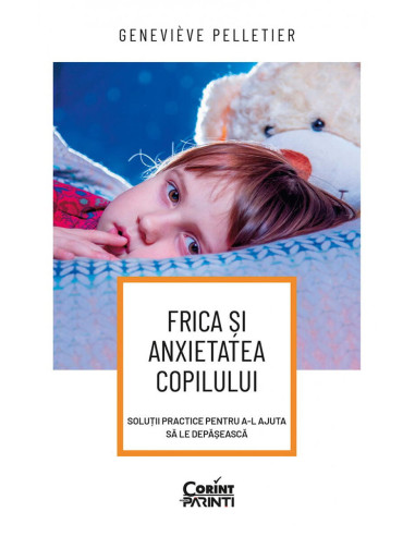 Frica si anxietatea copilului. Solutii practice pentru a-l